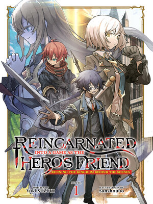 cover image of Reincarnated Into a Game as the Hero's Friend: Running the Kingdom Behind the Scenes, Volume 1